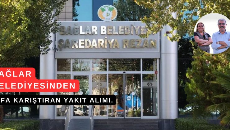 BAĞLAR BELEDİYESİ’NDEN KAFA KARIŞTIRAN YAKIT ALIMI