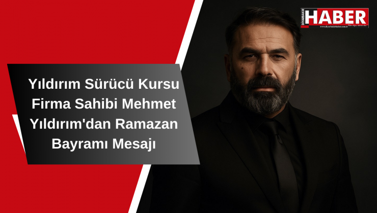 Yıldırım Sürücü Kursu Firma Sahibi Mehmet Yıldırım’dan Ramazan Bayramı Mesajı