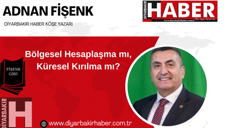 Bölgesel Hesaplaşma mı, Küresel Kırılma mı?