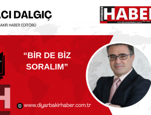 “BİR DE BİZ SORALIM”