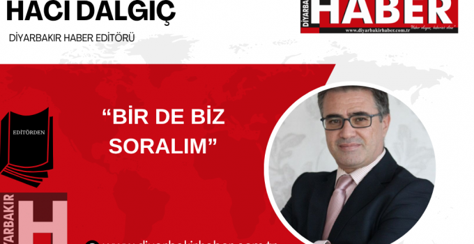 “BİR DE BİZ SORALIM”