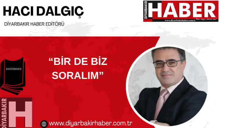 “BİR DE BİZ SORALIM”