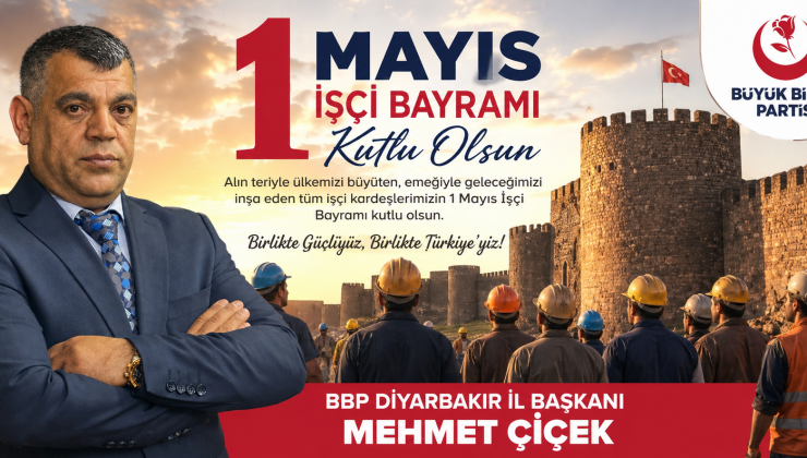 BBP Diyarbakır İl Başkanı Mehmet Çiçek’ten 1 Mayıs Mesajı