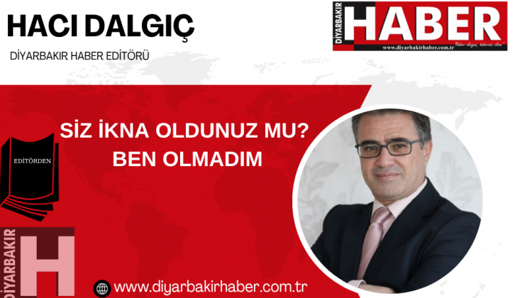 Siz İkna Oldunuz mu ? Ben Olmadım