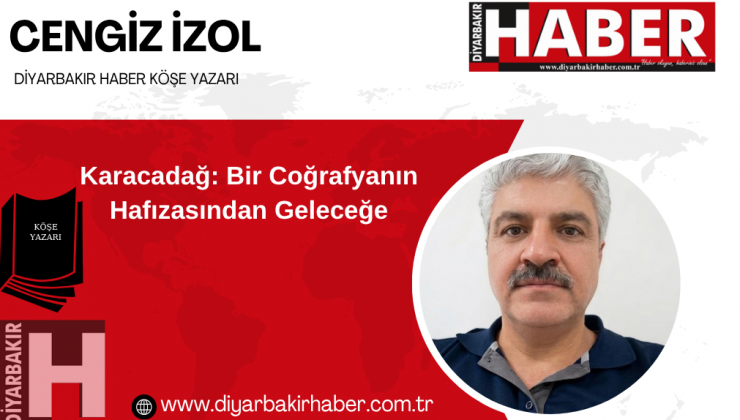 Karacadağ: Bir Coğrafyanın Hafızasından Geleceğe