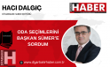 ODA SEÇİMLERİNİ BAŞKAN SÜMER’E SORDUM