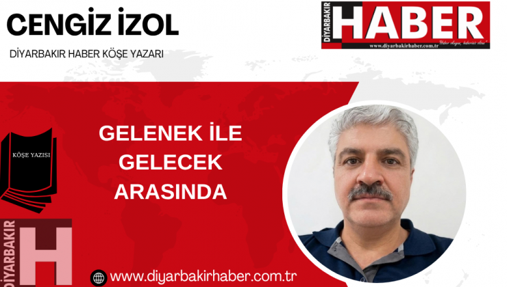 GELENEK İLE GELECEK ARASINDA