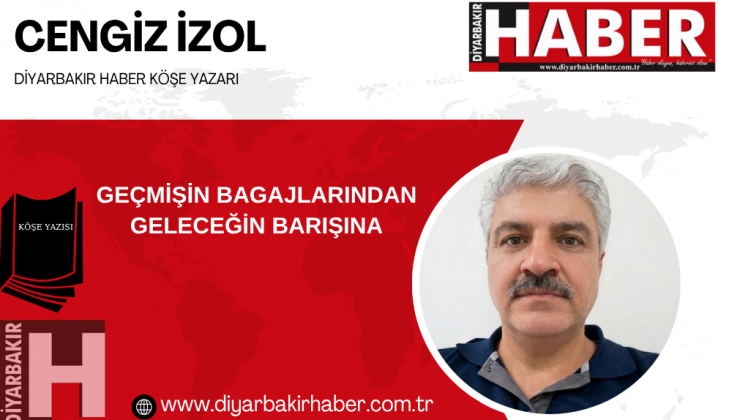 GEÇMİŞİN BAGAJLARINDAN GELECEĞİN BARIŞINA