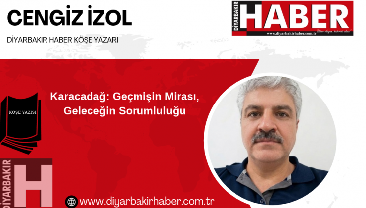 Karacadağ: Geçmişin Mirası, Geleceğin Sorumluluğu